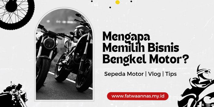 Mengapa Memilih Bisnis Bengkel Motor